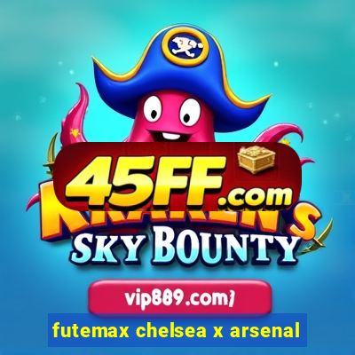 futemax chelsea x arsenal
